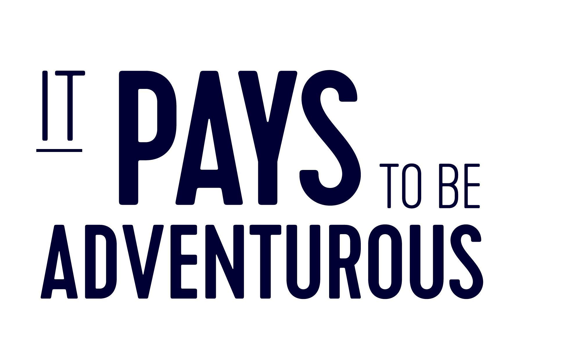 It pays to be adventurous